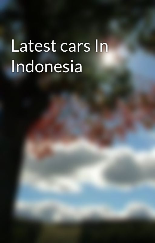 Latest cars In Indonesia by autoini