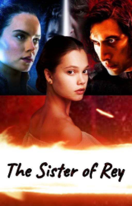 The Sister of Rey (KYLO REN ROMANCE) от AJwrites01