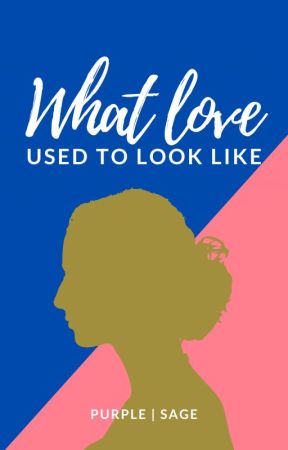 What Love Used To Look Like by Purple_Sage