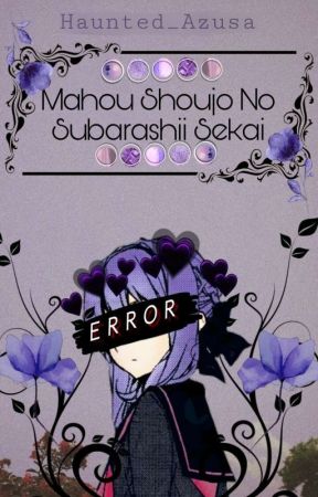 Mahou Shoujo No Subarashii Sekai by Haunted_Azusa