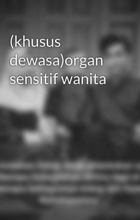 (khusus dewasa)organ sensitif wanita by maskite