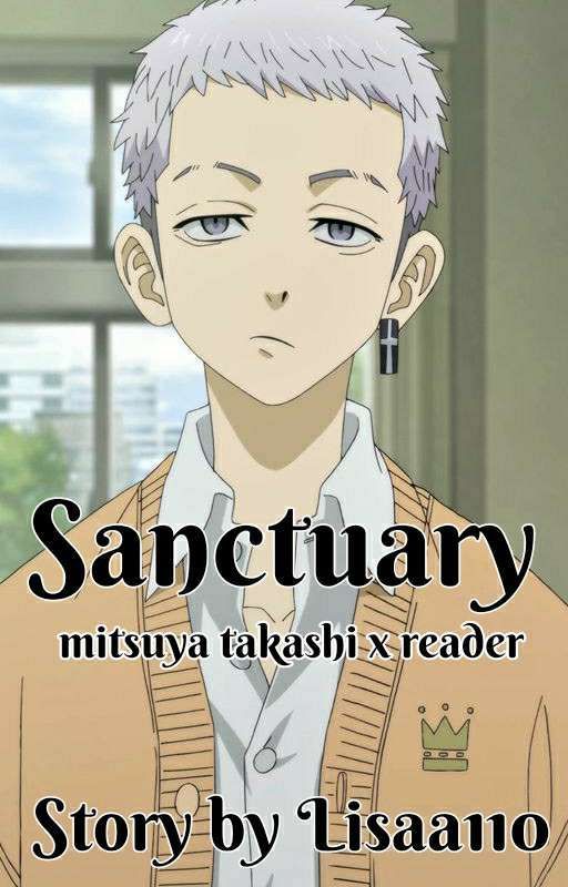 Sanctuary (Mitsuya Takashi x Reader) oleh Lisaa110