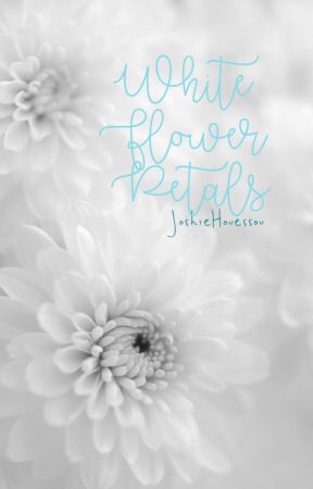 White Flower Petals [#Wattys2016] by JoshieHouessou