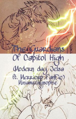 The Guardians Of Capitol High (A modern day Jelsa and Mericcup Fan Fiction. Feat by Miniamazingsophie