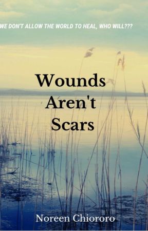 Wounds Aren't Scars by nyashanoreen