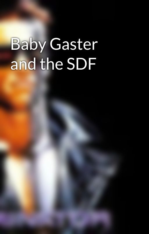 Baby Gaster and the SDF by Terminator_fan1984