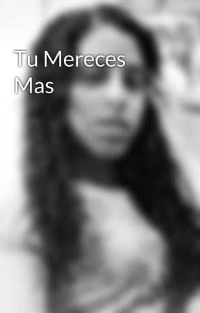 Tu Mereces Mas by Ylquimich08