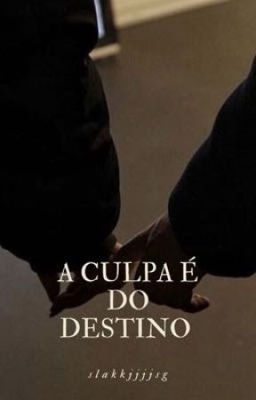 A culpa eh do destino oleh slakkjjjjsg