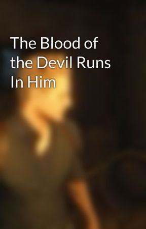 The Blood of the Devil Runs In Him by Cosmic__Ender