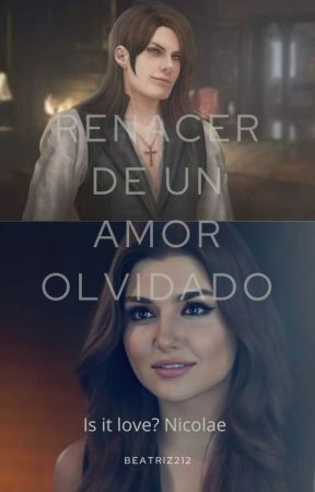Renacer de un Amor Olvidado (Is It Love? Nicolae) by Elecktra21