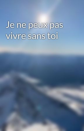 Je ne peux pas vivre sans toi by MariaTouss