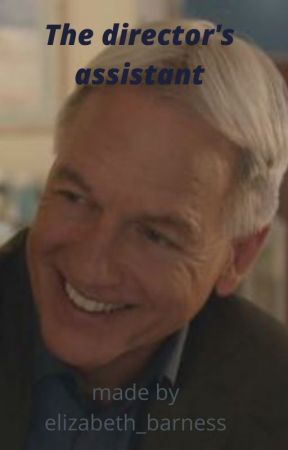 The director's assistant - a gibbs x oc story by Elizabeth_barness
