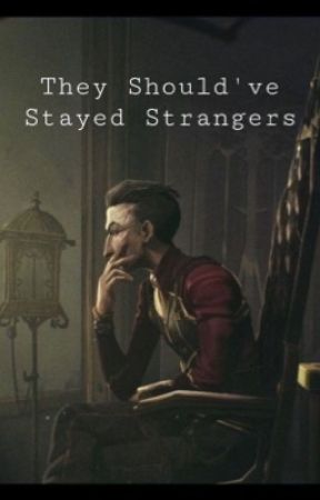 They Should've Stayed Strangers by colby365