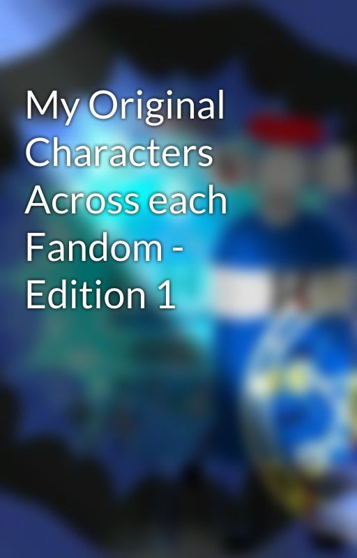 My Original Characters Across each Fandom - Edition 1 di MatthiasWrites