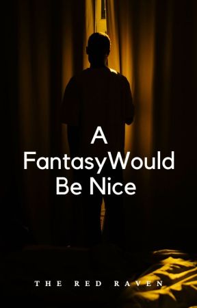 A Fantasy Would Be Nice by TheRedRaven02