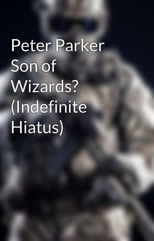 Peter Parker Son of Wizards? (Indefinite Hiatus) ni Shaz121