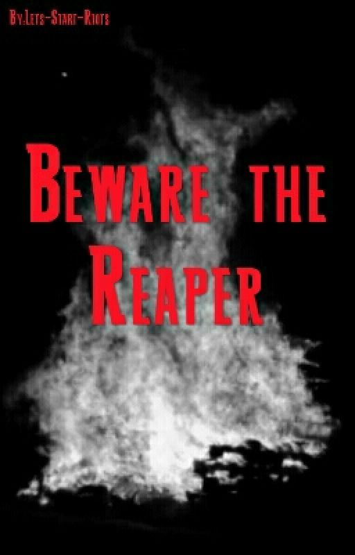 Beware the Reaper(Coming Soon) by Lets-Start-Riots