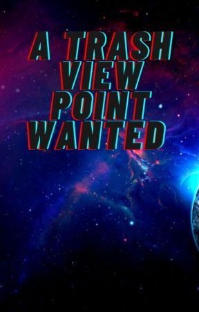A Trash Viewpoint Wanted by Black22rose31