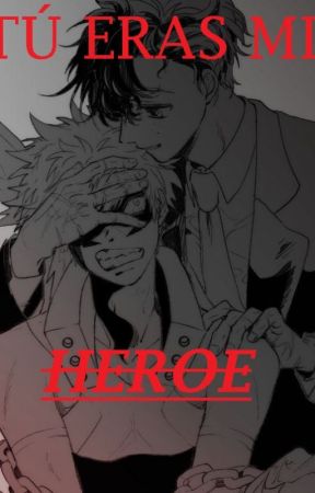 Tú eras mi héroe... eras mi amigo... Bakugo x Deku (villano) by SofyVioleta13