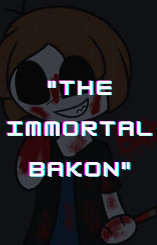 "The Immortal Bakon" A Immortal Infected Bacon/Bakon Single/Group Rp by NicoleThe_HybridWolf