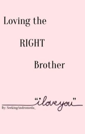 Loving the RIGHT Brother  by SeekingAndromeda_