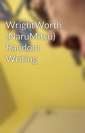 WrightWorth (NaruMitsu) Random Writing by WoFsubnautic2