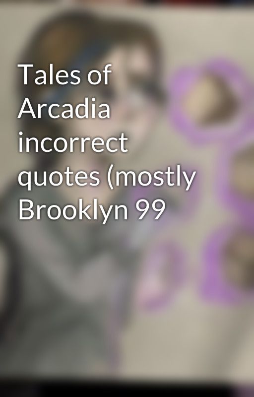 Tales of Arcadia incorrect quotes (mostly Brooklyn 99 by Tankmissle