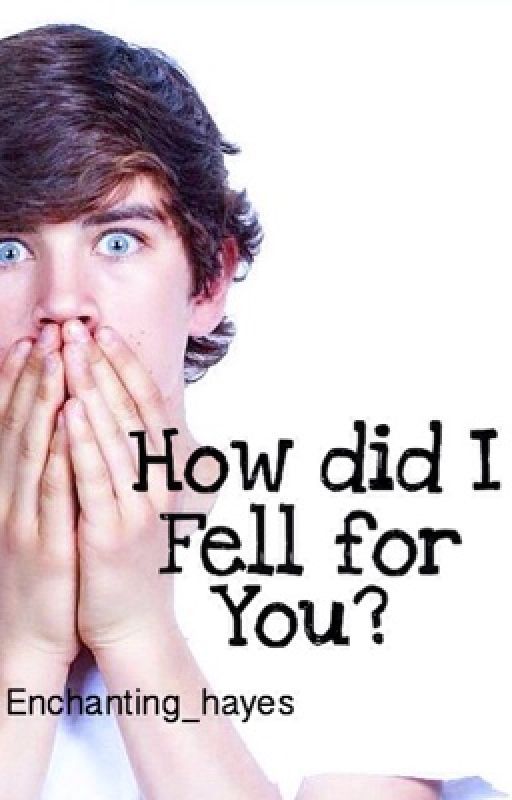 How did I fell for you? (Hayes Grier and you) by Enchanting_Hayes