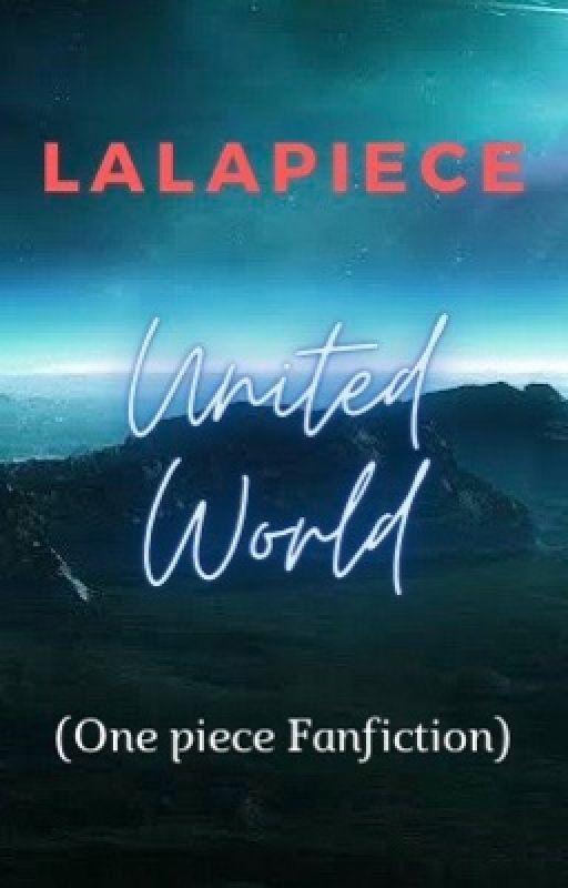 lalapiece tarafından yazılan United World (One piece Fanfiction)  adlı hikaye