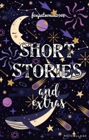 A Collection of Short Stories + Extras by foxpatronus2908