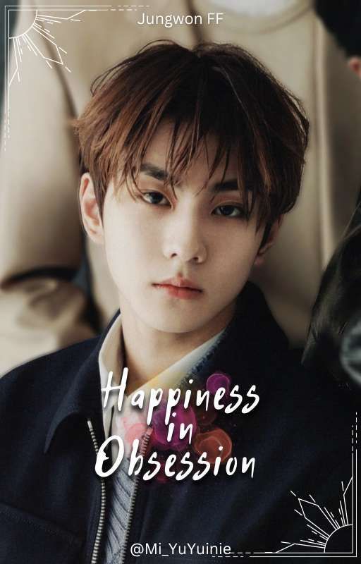 JUNGWON FF - Happiness in Obsession by Mi_YuYuinie