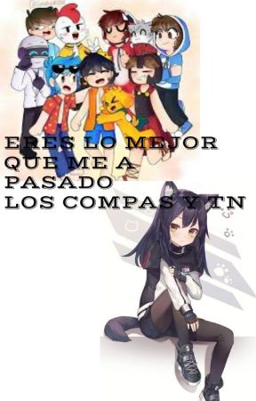 Eres lo mejor que me a pasodo {los compas x tu} by zaol050722mdfrrca2