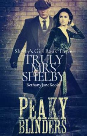 Truly Mrs Shelby [T. Shelby || Peaky Blinders || Shelby's Girl Book 3] by bethanyjanebooks