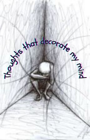 Thoughts that decorate my mind by ThinkingTimeBomb