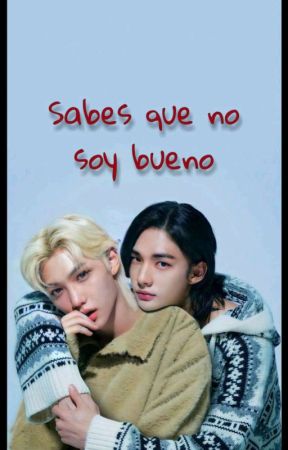 Sabes que no soy bueno -Hyunlix- by Angel_Bang_35