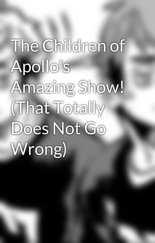 The Children of Apollo's Amazing Show! (That Totally Does Not Go Wrong)  by kominomi