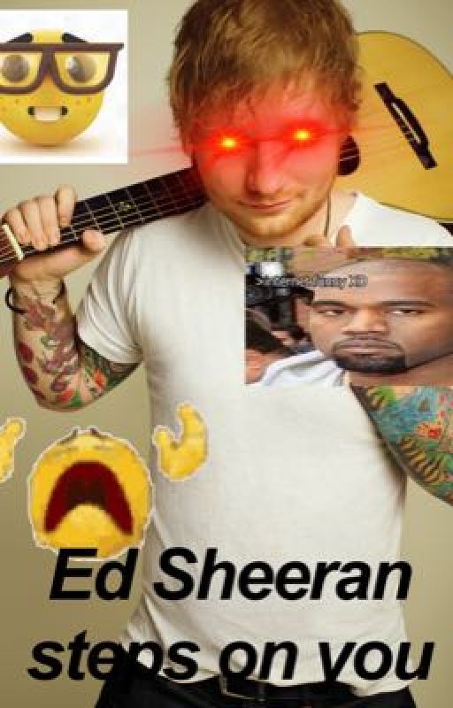 Ed Sheeran steps on you (Ed Sheeran x Reader) by yourlocalfunnyman