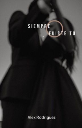 Siempre fuiste tú by unaescritorapromedio