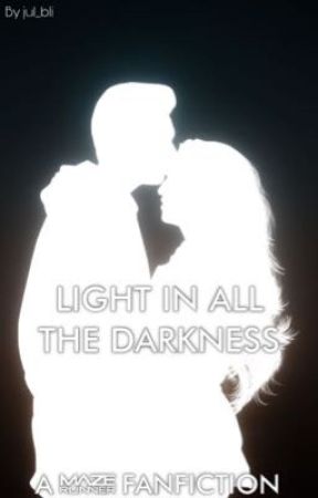 Light in all the darkness~A Maze Runner FanFiction by jul_bli