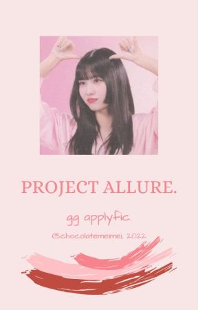 PROJECT ALLURE. ➶ gg survival applyfic by chocolatemeimei