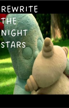 rewrite the night stars (Makka Pakka x Iggle Piggle) by KawaiiKathy2007