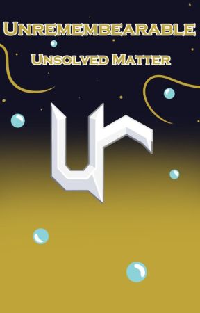Unremembearable-Unsolved Matter от CeruleaTFC