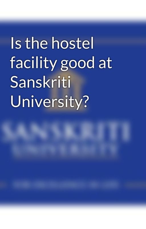 Is the hostel facility good at Sanskriti University? by sanskritiuni