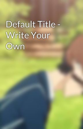 Default Title - Write Your Own by ajlamanero