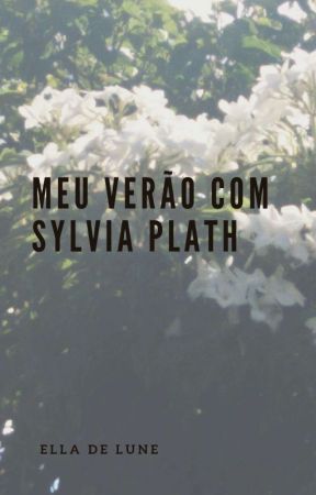 Meu verão com Sylvia Plath by ElladeLune