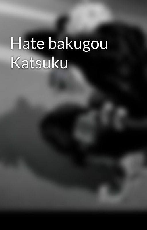 Hate bakugou Katsuku by Bakugousimp_kinnie