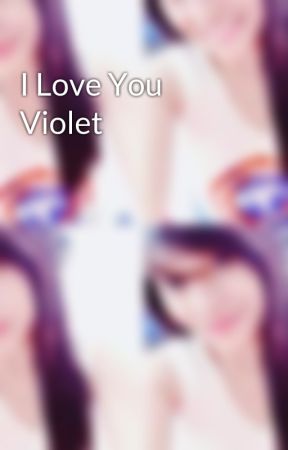 I Love You Violet by SharleneLegarde