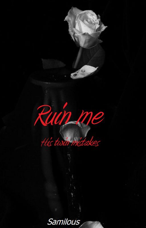 Ruin Me: His's twin mistake  от Samilous