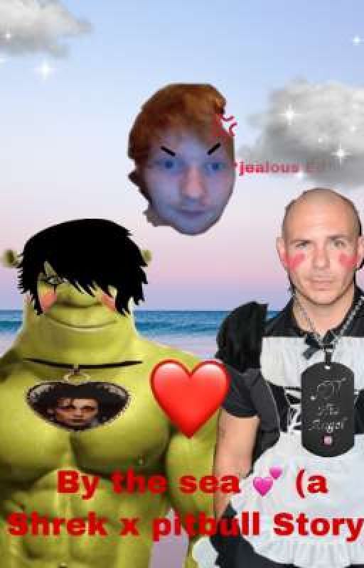 By The Sea (Pitbull x Shrek, and Jealous Ed Sheeran) by Shed_Eeran