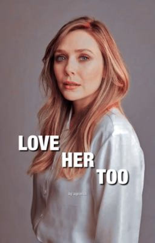 Love Her Too // Elizabeth Olsen  by agronsx